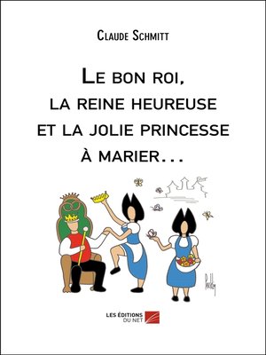 cover image of Le bon roi, la reine heureuse et la jolie princesse à marier...